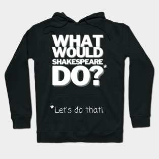 William Shakespeare What Would Shakespeare Do? Gift Hoodie